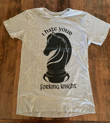 I Hate Your Forking Knight T Shirt