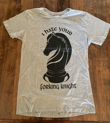 I Hate Your Forking Knight T Shirt