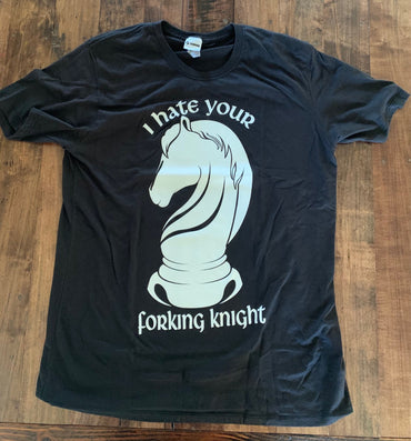 I Hate Your Forking Knight T Shirt